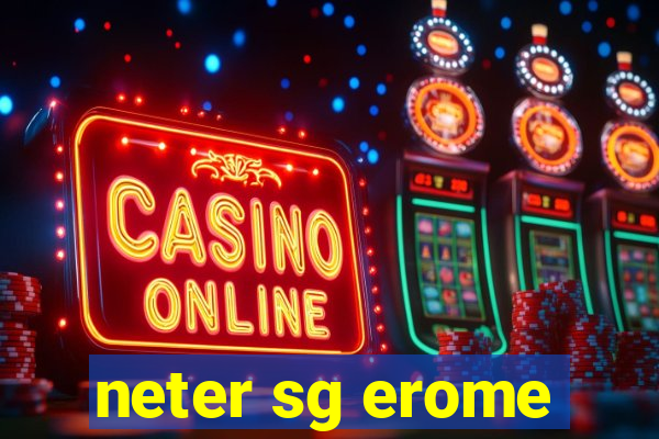 neter sg erome